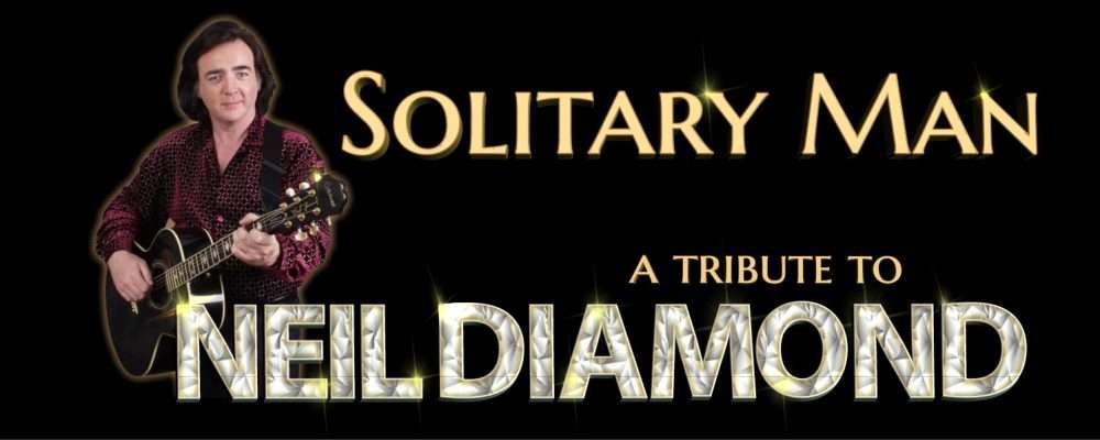 Solitary Man – Celebrating the Music of Neil Diamond